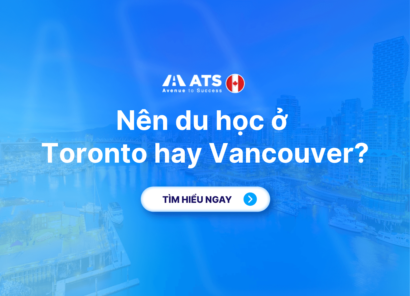 Nên du học ở Toronto hay Vancouver? So sánh chi tiết để chọn thành phố phù hợp